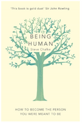 Being Human: How To Become The Person You Were Meant To Be